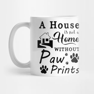 A House Is Not a Home Without Paw Prints Mug